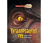 Tyrannosaurus Rex: Prehistoric Beasts Uncovered - King of the Dinosaurs