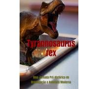 Tyrannosaurus rex: Uma Jornada Pré-Histórica de Organização e Aventura Moderna