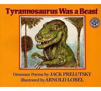 [Tyrannosaurus Was a Beast] [by: Jack Prelutsky]
