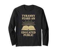 Tyranny Fears an Educated Public Political Protest Long Sleeve T-Shirt