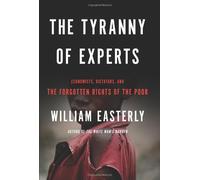 Tyranny of Experts: Economists, Dictators, and the Forgotten Rights of the Poor