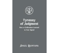 Tyranny of Judgment: How a Civilization Learned to Fear Signal (The War on Signal)