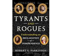 Tyrants and Rogues: Understanding the Declaration of Independence