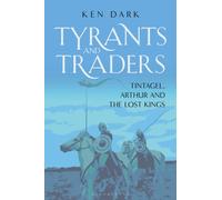 Tyrants and Traders : Tintagel, Arthur and the Lost Kings