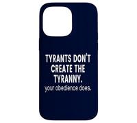 Tyrants don't create the Tyranny your obedience does Case for iPhone 14 Pro Max