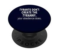Tyrants don't create the Tyranny your obedience does PopSockets Adhesive PopGrip