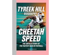 TYREEK HILL-BIOGRAPHY: CHEETAH SPEED-THE UNTOLD STORY OF THE FASTEST MAN IN FOOTBALL