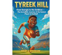 Tyreek Hill Biography: From Georgia to the Gridiron - The Incredible Journey of the Fastest Player in Football (Inspiring Sports Heroes Collection)