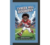 TYREEK HILL BIOGRAPHY: Running with Heart The Boy Who Never Gave Up on Speed