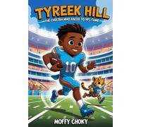 TYREEK HILL STORY: THE CHEETAH WHO RACED TO NFL FAME: The Incredible Tale of the Fastest Star in Football (Inspiring Football Legends for Kids)