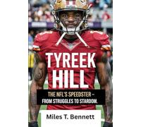 TYREEK HILL: The NFL's Speedster - From Struggles to Stardom: The Untold Story of Resilience, Records, and Reinvention