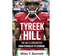 TYREEK HILL: The NFL's Speedster - From Struggles to Stardom: The Untold Story of Resilience, Records, and Reinvention