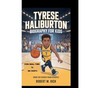 TYRESE HALIBURTON BIOGRAPHY FOR KIDS: From Small Town To Big Courts (Book For Curious Young Readers)