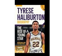TYRESE HALIBURTON BIOGRAPHY: The Rise of a Young Star (Inspirational Book For Young People)
