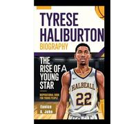 TYRESE HALIBURTON BIOGRAPHY: The Rise of a Young Star (Inspirational Book For Young People)