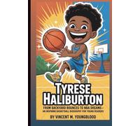 TYRESE HALIBURTON: From Backyard Bounces To NBA Dreams: An Inspiring Basketball Biography For Young Readers