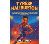 Tyrese Haliburton: The Inspiring Biography of a Young Basketball Star from Small Town Dreams to Professional Success for Kids (Legends for Little Dreamers)
