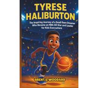 Tyrese Haliburton: The Inspiring Journey of a Small-Town Dreamer Who Became an NBA All-Star and Leader for Kids Everywhere - An Inspirational Sports Biography for Young Readers