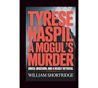 Tyrese Haspil: A Mogul’s Murder: Greed, Obsession, And A Deadly Betrayal