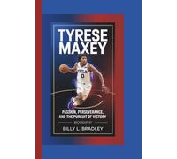 TYRESE MAXEY BIOGRAPHY: Passion, Perseverance, and the Pursuit of Victory