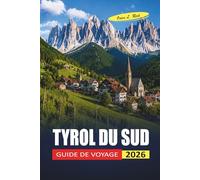 Tyrol Du Sud Guide De Voyage 2026: Notes pratiques sur les randonnées dans les Dolomites, séjours en rifugio et arrêts en village de montagne