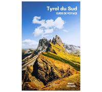 Tyrol du Sud Guide de Voyage: Incontournables, vallées alpines, Dolomites, activités de plein air, gastronomie et excursions à la journée avec itinéraires