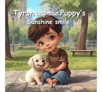 Tyron and the Puppy’s Sunshine Smiles: A Heartwarming Children’s Bedtime Story About Friendship, Joy, and a Puppy’s Love