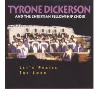 Tyrone Dickerson & The Christian Fellowship Choir - Lets Praise the Lord