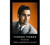 Tyrone Power: The Last Idol (Fred Lawrence Guiles Old Hollywood Collection)