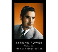 Tyrone Power: The Last Idol (Fred Lawrence Guiles Old Hollywood Collection)