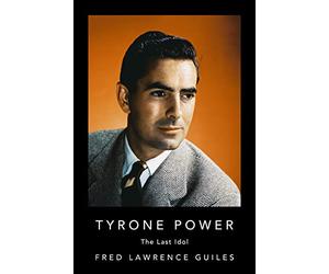 Tyrone Power: The Last Idol (Fred Lawrence Guiles Old Hollywood Collection)