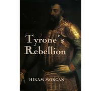 Tyrone's Rebellion: The Outbreak of the Nine Years War in Tudor Ireland: 67 (Rhs Studies in History)