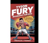 TYSON FURY BIOGRAPHY FOR KIDS: The Gentle Giant Of Boxing (Book For Young Readers)