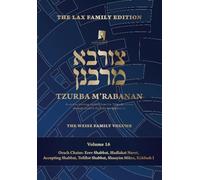 Tzurba M'Rabanan, Volume 16 - Orach Chaim: Erev Shabbat, Hadlakat Nerot, Accepting Shabbat, Tefillot Shabbat, Shnayim Mikra, Kiddush I: The Lax Family ... Volume (Tzurba M'Rabanan Halacha Chabura)