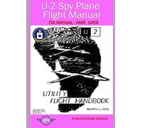 U-2 Spy Plane Flight Manual - Utility Flight Handbook: CIA Manual - Mar. 1959 (Publications Series)