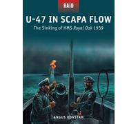 U-47 in Scapa Flow : The Sinking of HMS Royal Oak 1939
