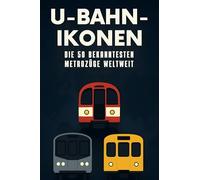 U-Bahn-Ikonen: Die 50 bekanntesten Metrozüge weltweit
