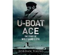 U-Boat Ace: The Story of Wolfgang Luth