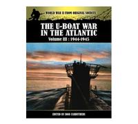 U-Boat War in the Atlantic Vol III - 1943 - 1945 (World War II from Original Sources)