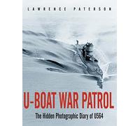 U-Boat War Patrol: The Hidden Photographic Diary of U-564