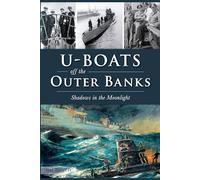 U-Boats Off the Outer Banks: Shadows in the Moonlight (Military)
