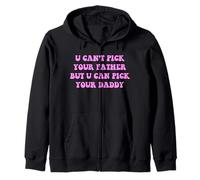 U Can't Pick Your Father But U Can Pick Your Daddy Apparel Zip Hoodie