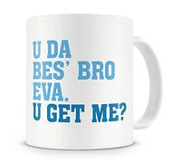 "U Da Bes' Bro Eva, U Get Me?" Brother Mug - Birthday Mug Gift/Present For Big Or Small/Little Brother - 20th/30th/40th/50th/60th/70th/80th - Funny / Novelty / Humour / Cheeky / Joke Style Brother Mug - Coffee / Tea Mug For Home or Work/Office (Blue)