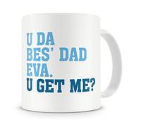 “U Da Best Dad Eva, U Get Me?” Mug - Birthday / Fathers Day Mug Gift / Present For Dad / Daddy - From Son / From Daughter - Cool / Trendy / Unique / Funny / Humour / Modern Style Mug Gift / Present For Dad - Gift Idea (Blue)