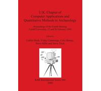U.K. Chapter of Computer Applications and Quantitative Methods in Archaeology: Proceedings of the Fourth Meeting, Cardiff University, 27 and 28 ... Archaeological Reports International Series)
