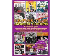 U.K. PUNK 1976-1980: JAPANESE EDITIONS. A Collector’s Guide: All the Japanese releases of U.K. Punk, Mod/Power pop, Ska, NWOBHM and New Wave singles 1976-1980