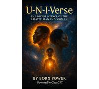 U-N-I-Verse: The Divine Science of the Asiatic Man and Woman