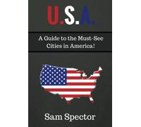 U.S.A.: A Guide to the Must See Cities in America!