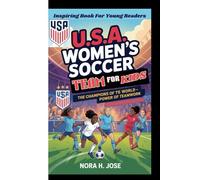 U.S.A WOMEN'S SOCCER TEAM FOR KIDS: The Champions Of The World - Power Of Teamwork (Inspiring Book For Young Readers)