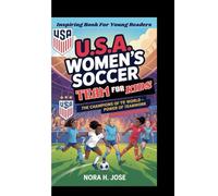 U.S.A WOMEN'S SOCCER TEAM FOR KIDS: The Champions Of The World - Power Of Teamwork (Inspiring Book For Young Readers)